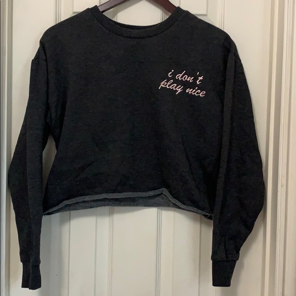 F21- crop sweater “I don’t play nice”